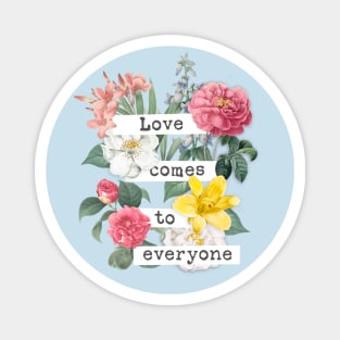 Love comes to everyone Magnet